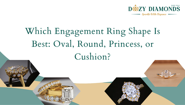 Which Engagement Ring Shape Is Best: Oval, Round, Princess, or Cushion?